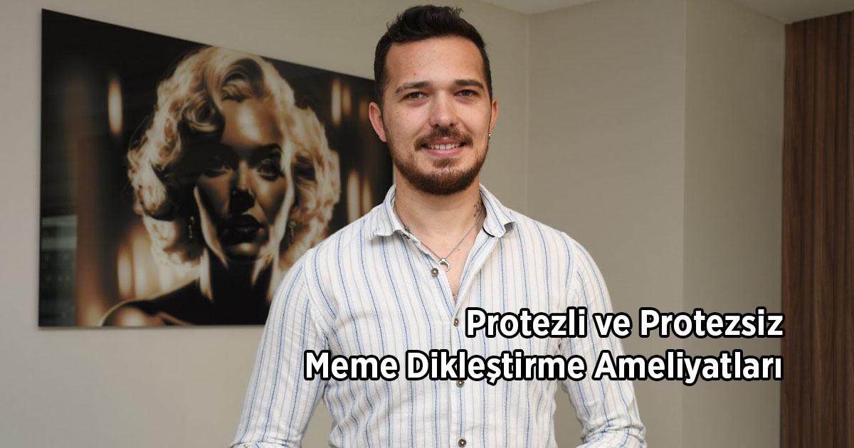 Protezli ve Protezsiz Meme Dikleştirme Ameliyatları