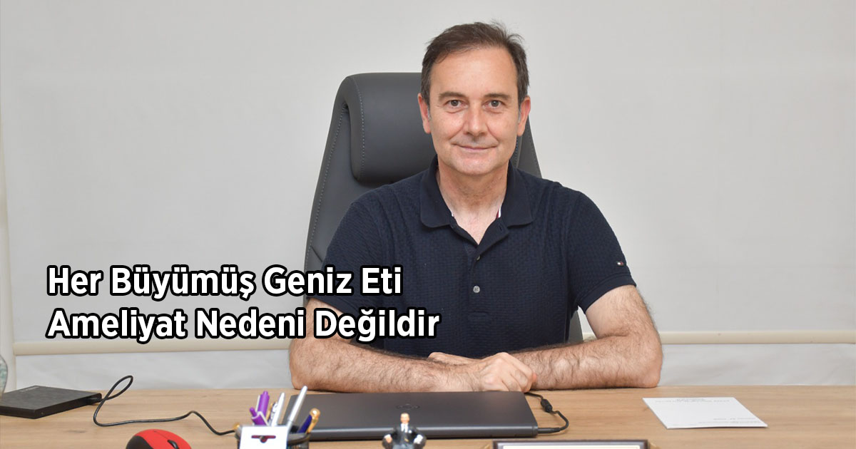 Her Büyümüş Geniz Eti Ameliyat Nedeni Değildir