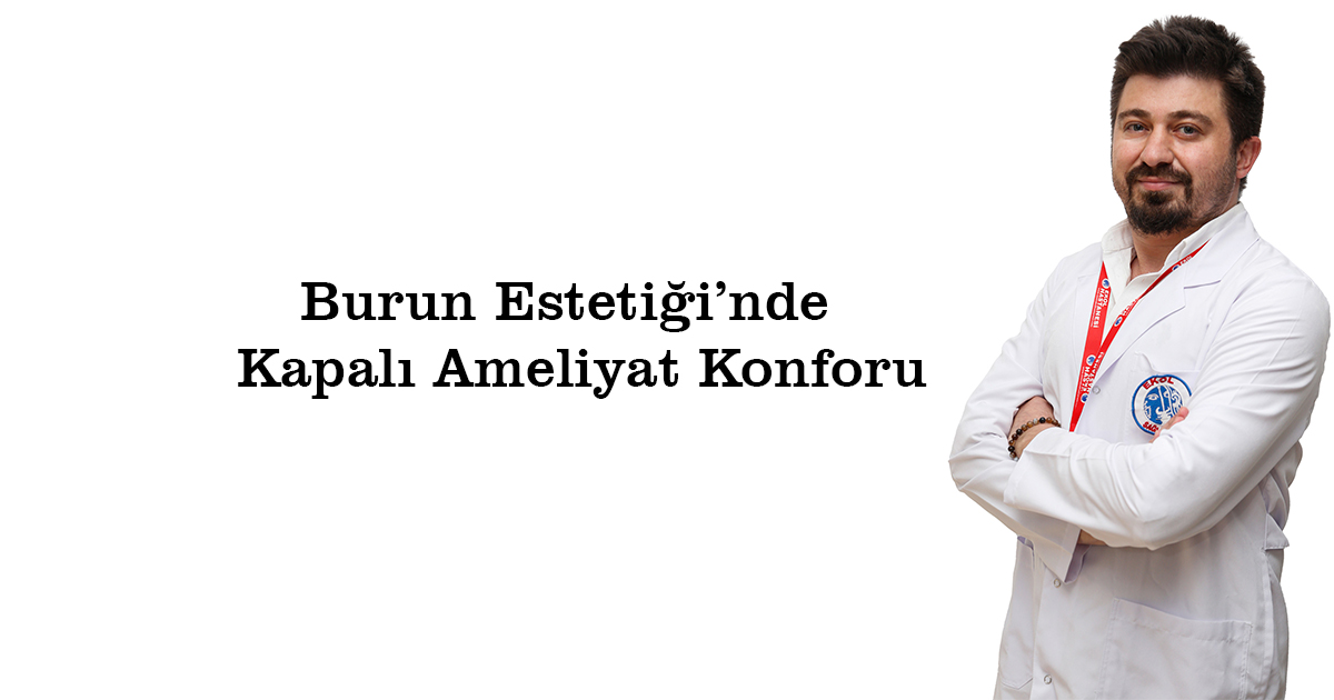 Burun Estetiği’nde  Kapalı Ameliyat Konforu