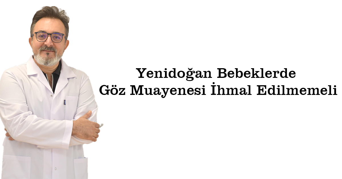 Yenidoğan Bebeklerde Göz Muayenesi İhmal Edilmemeli