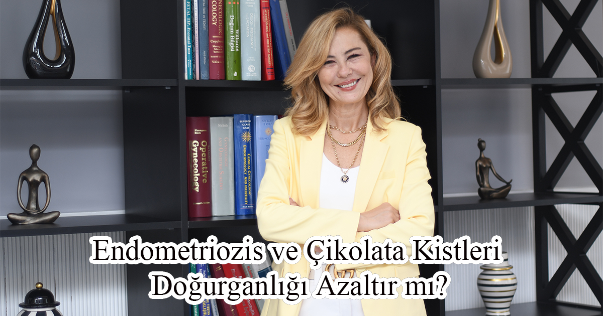 Endometriozis ve Çikolata Kistleri Doğurganlığı Azaltır mı?