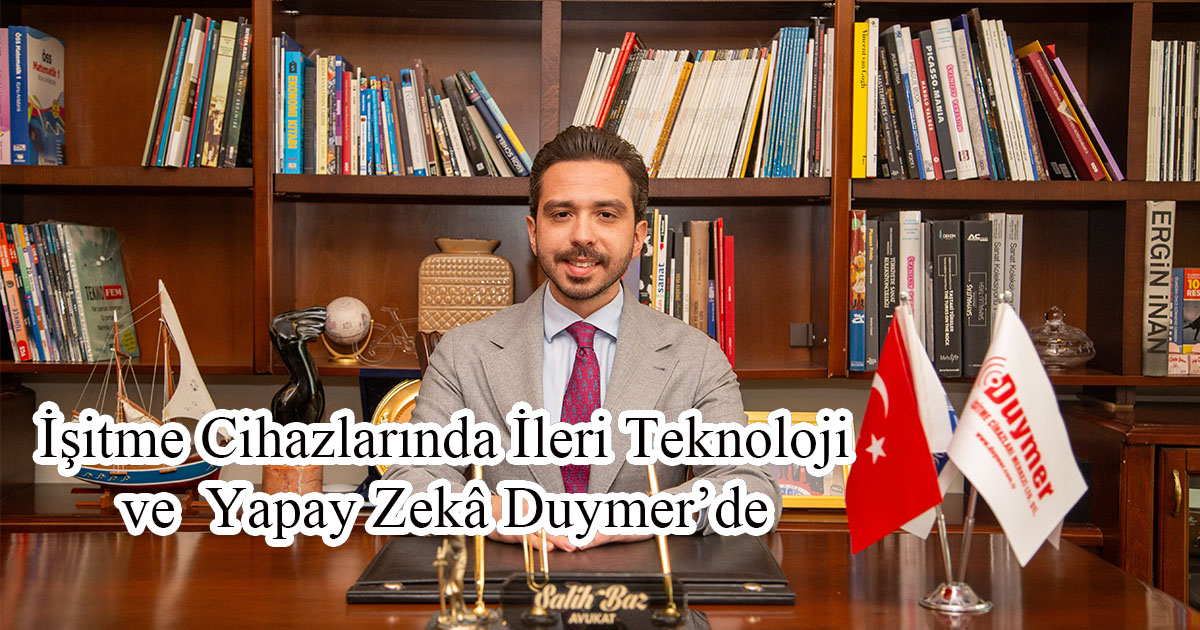 İşitme Cihazlarında İleri Teknoloji ve Yapay Zekâ Duymer’de