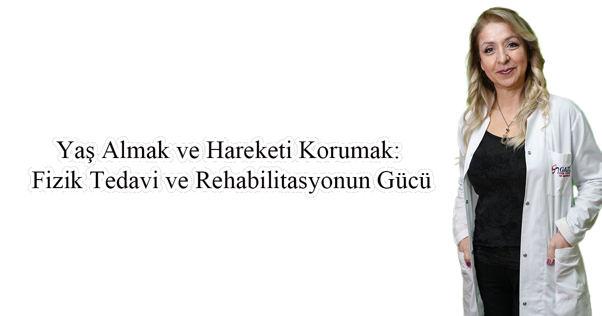 Yaş Almak ve Hareketi Korumak: Fizik Tedavi ve Rehabilitasyonun Gücü