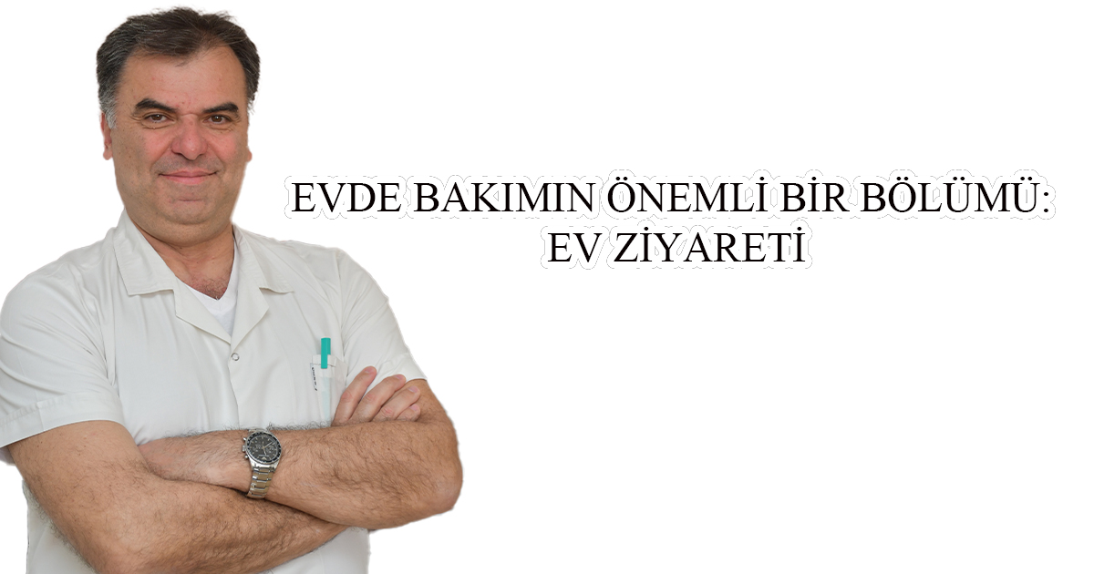 Evde Bakımın Önemli Bir Bölümü: Ev Ziyareti