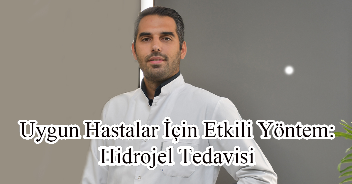 Uygun Hastalar İçin Etkili Yöntem: Hidrojel Tedavisi