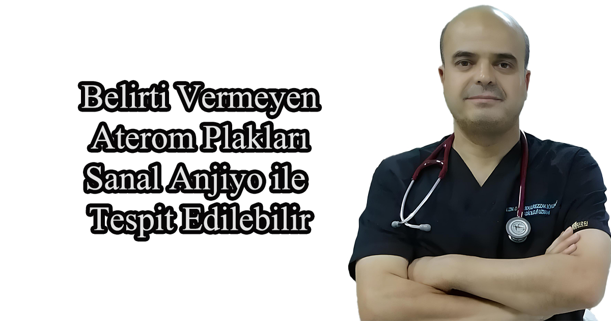 Belirti Vermeyen Aterom Plakları Sanal Anjiyo ile Tespit Edilebilir