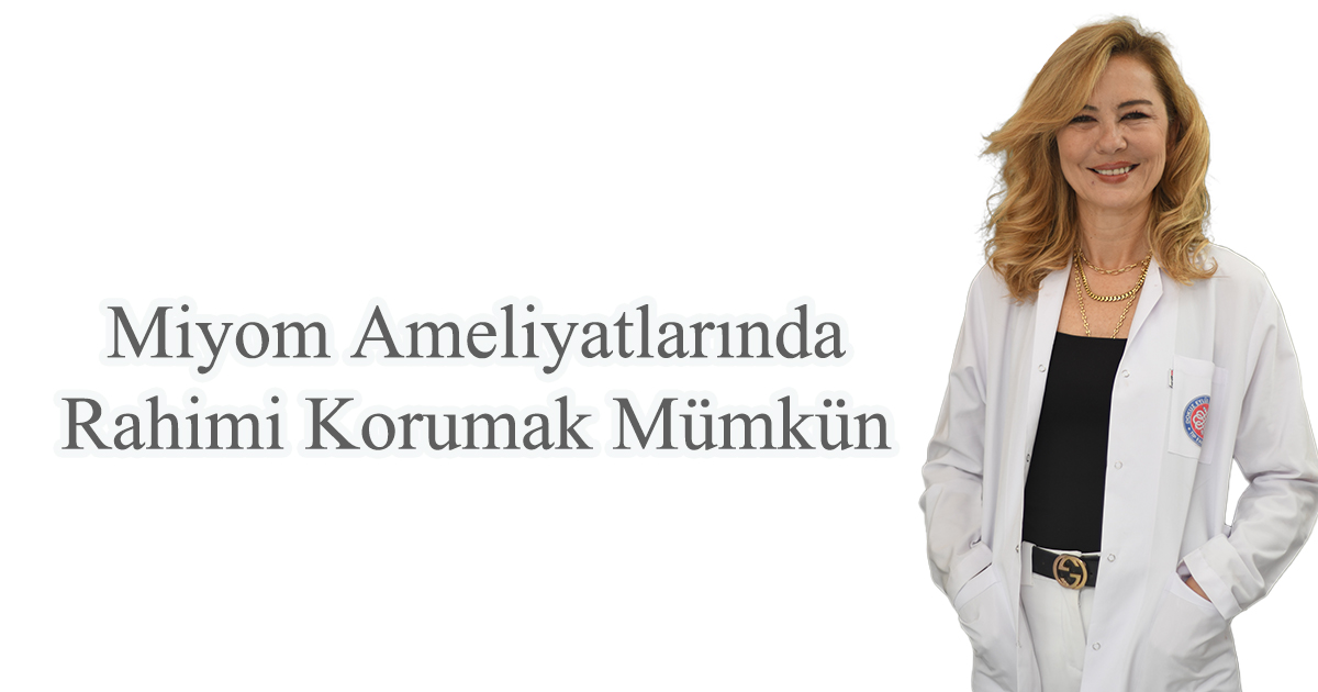 Miyom Ameliyatlarında Rahimi Korumak Mümkün 