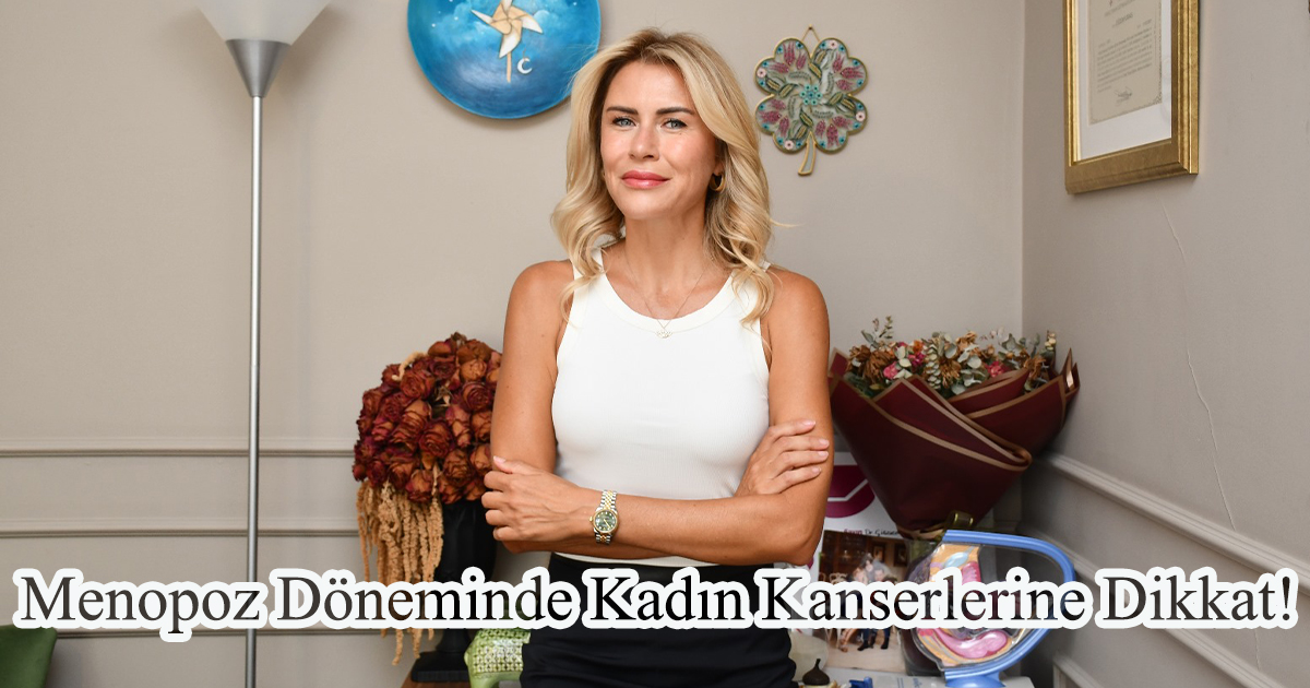 Menopoz Döneminde Kadın Kanserlerine Dikkat!