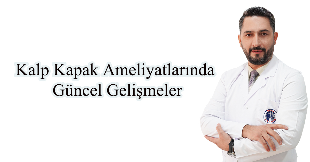 Kalp Kapak Ameliyatlarında Güncel Gelişmeler