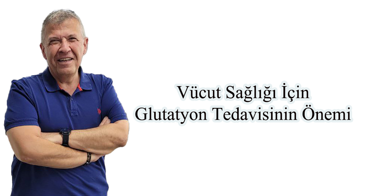 Vücut Sağlığı İçin Glutatyon Tedavisinin Önemi 