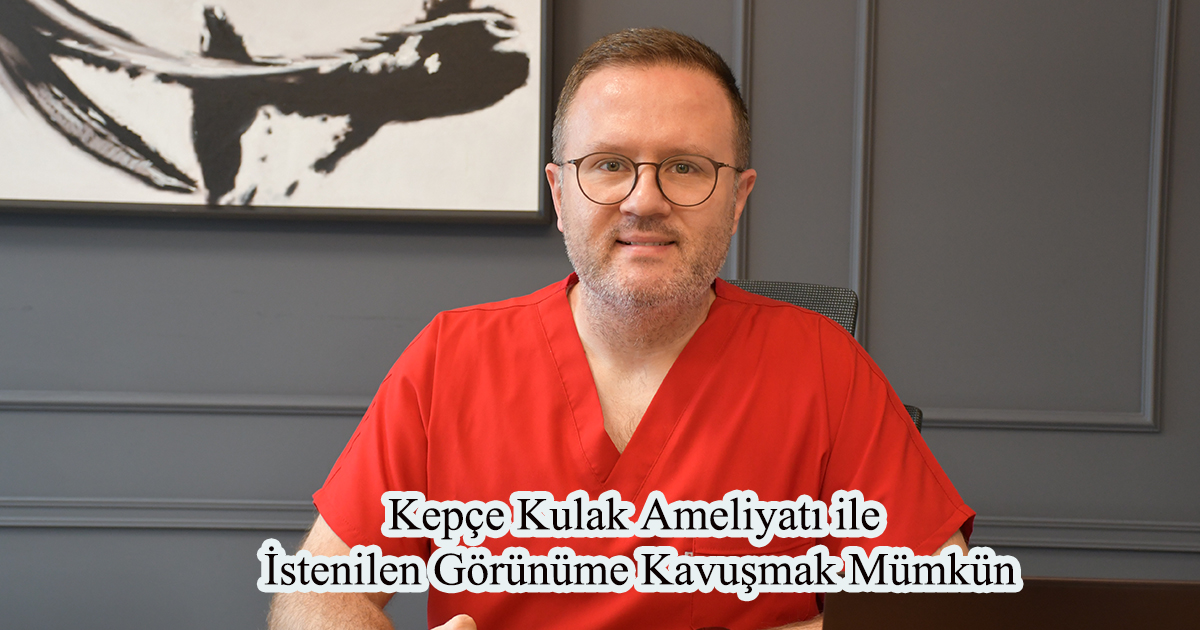 Kepçe Kulak Ameliyatı ile İstenilen Görünüme Kavuşmak Mümkün