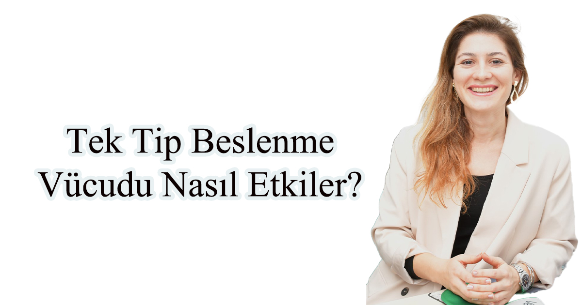 Tek Tip Beslenme Vücudu Nasıl Etkiler? 