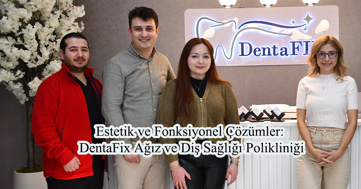 Estetik ve Fonksiyonel Çözümler: DentaFix Ağız ve Diş Sağlığı Polikliniği