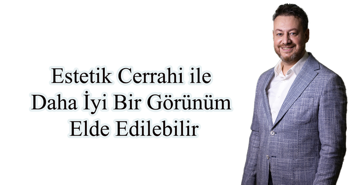 Estetik Cerrahi ile Daha İyi Bir Görünüm Elde Edilebilir