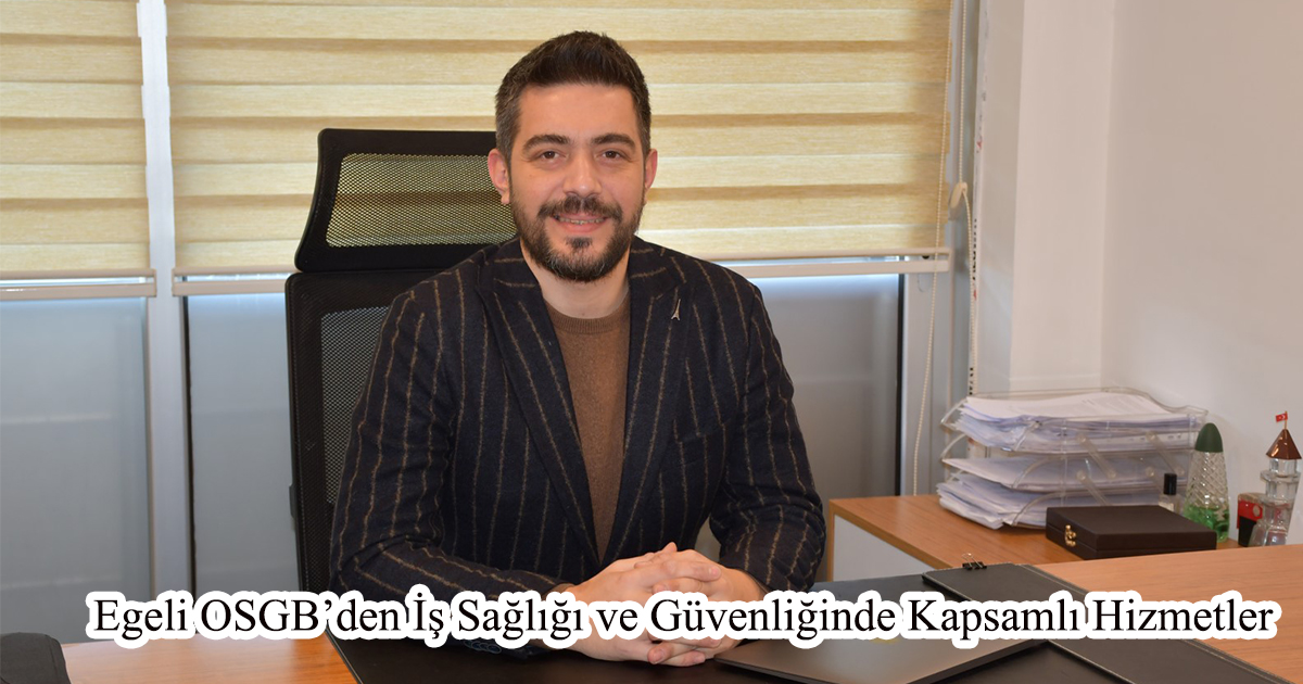 Egeli OSGB’den İş Sağlığı ve Güvenliğinde Kapsamlı Hizmetler