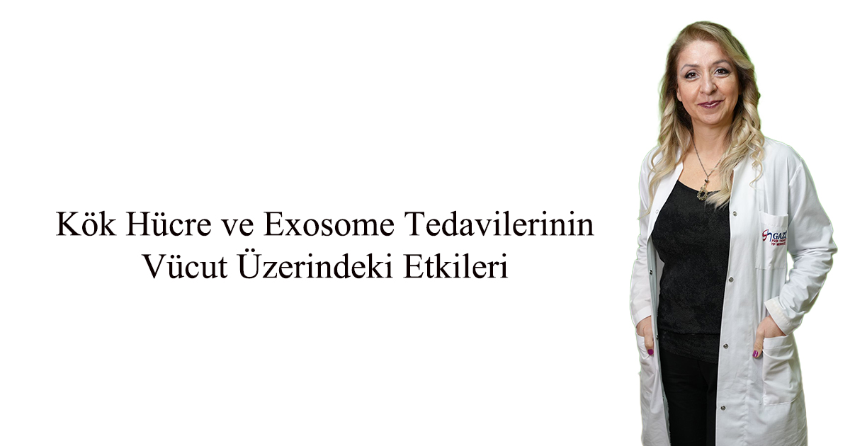 Kök Hücre ve Exosome Tedavilerinin Vücut Üzerindeki Etkileri 