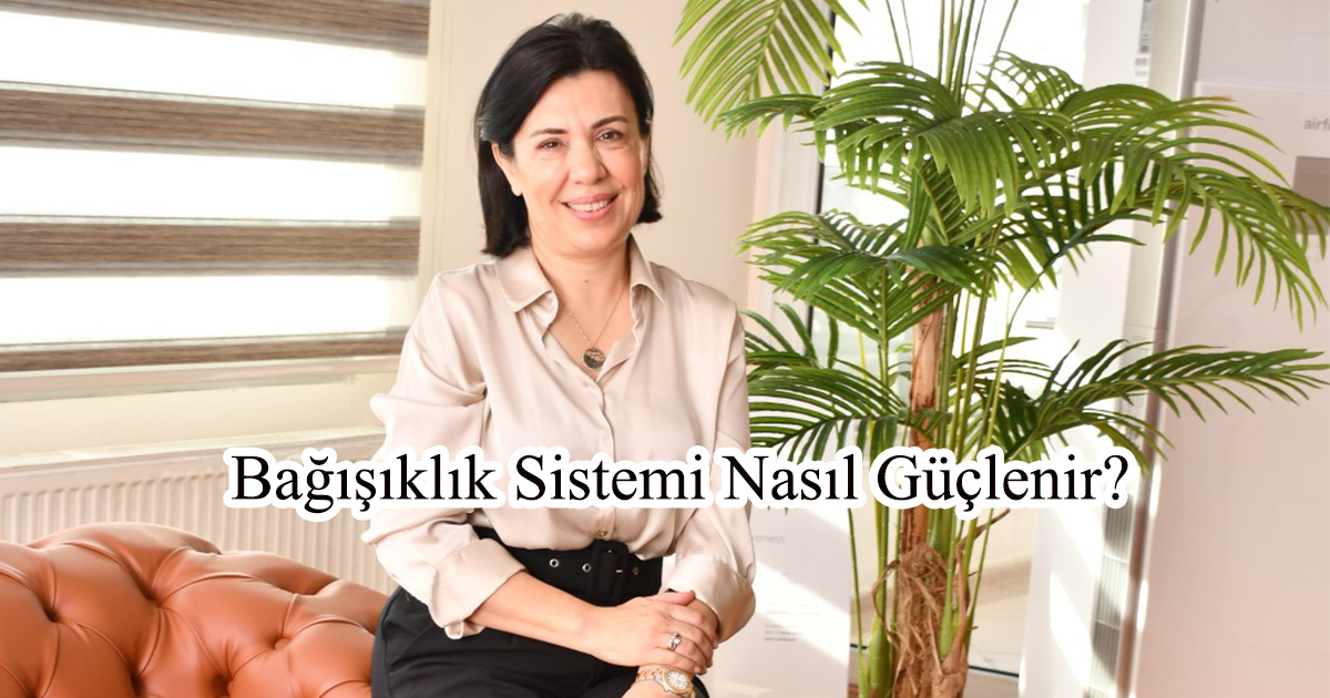 Bağışıklık Sistemi Nasıl Güçlenir?