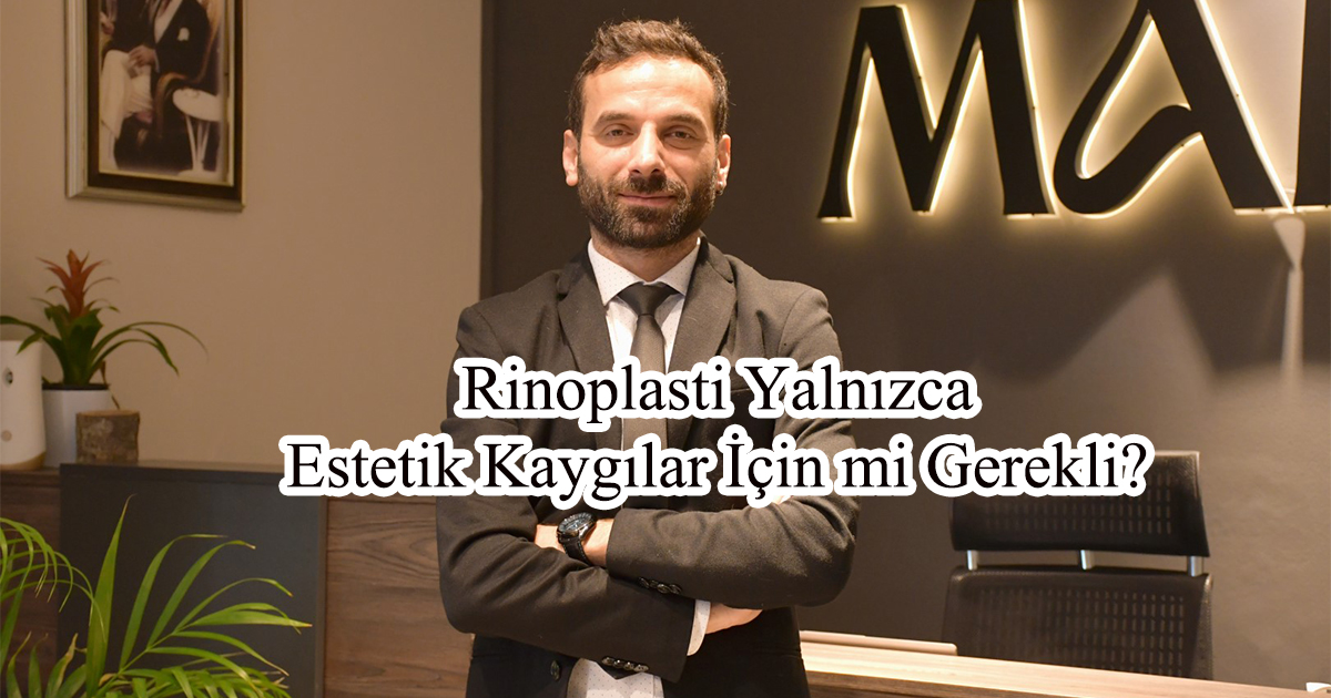 Rinoplasti Yalnızca Estetik Kaygılar İçin mi Gerekli? 