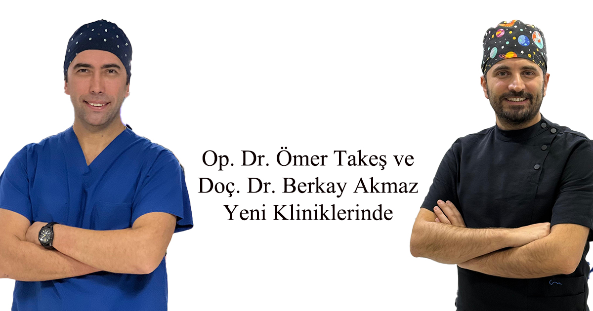 Op. Dr. Ömer Takeş ve Doç. Dr. Berkay Akmaz Yeni Kliniklerinde 