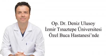 Op. Dr. Deniz Ulusoy İzmir Tınaztepe Üniversitesi Özel Buca Hastanesi’nde